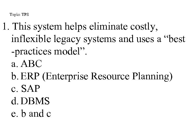 Topic: TPS 1. This system helps eliminate costly, inflexible legacy systems and uses a