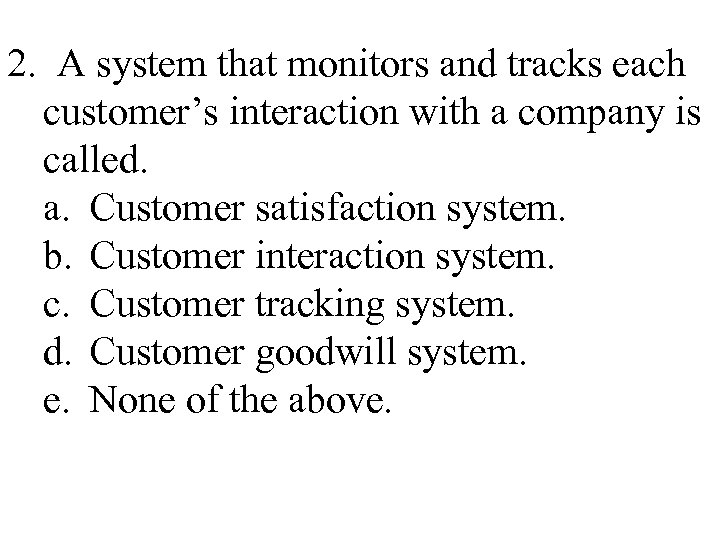 2. A system that monitors and tracks each customer’s interaction with a company is