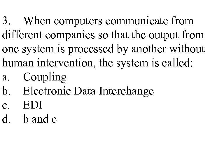 3. When computers communicate from different companies so that the output from one system
