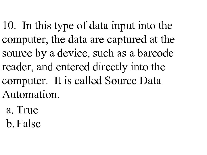 10. In this type of data input into the computer, the data are captured
