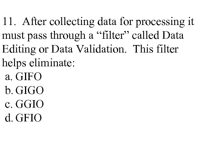 11. After collecting data for processing it must pass through a “filter” called Data