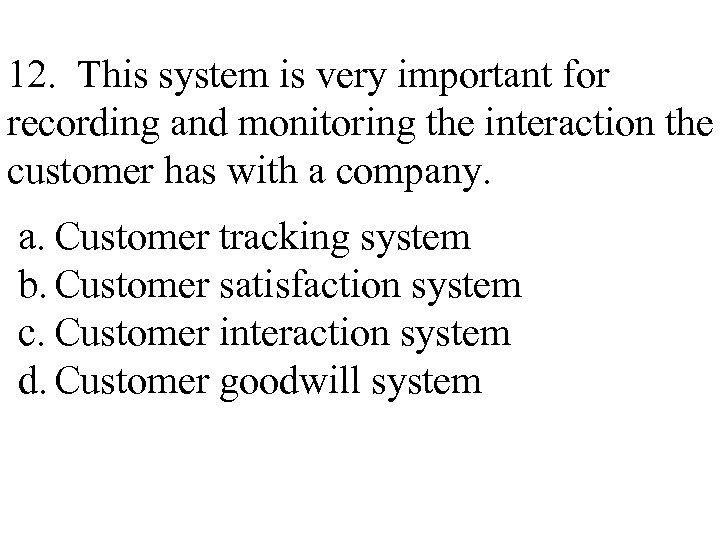 12. This system is very important for recording and monitoring the interaction the customer