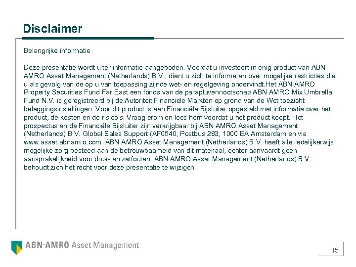 Disclaimer Belangrijke informatie Deze presentatie wordt u ter informatie aangeboden. Voordat u investeert in