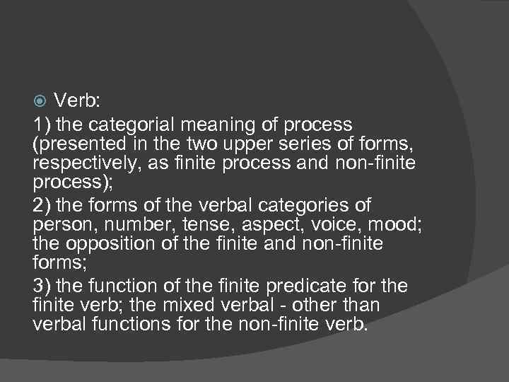 Verb: 1) the categorial meaning of process (presented in the two upper series of