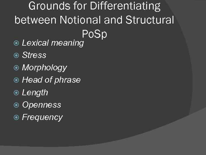 Grounds for Differentiating between Notional and Structural Po. Sp Lexical meaning Stress Morphology Head