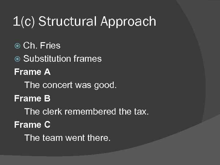 1(c) Structural Approach Ch. Fries Substitution frames Frame A The concert was good. Frame