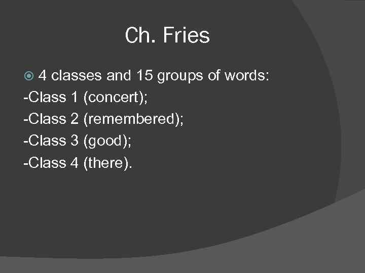 Ch. Fries 4 classes and 15 groups of words: Class 1 (concert); Class 2