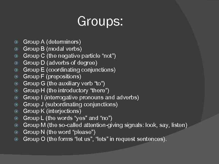 Groups: Group A (determiners) Group B (modal verbs) Group C (the negative particle “not”)