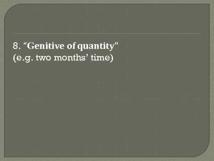 8. “Genitive of quantity