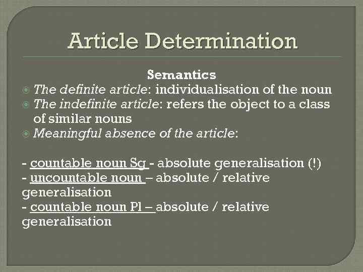 Article Determination Semantics The definite article: individualisation of the noun The indefinite article: refers