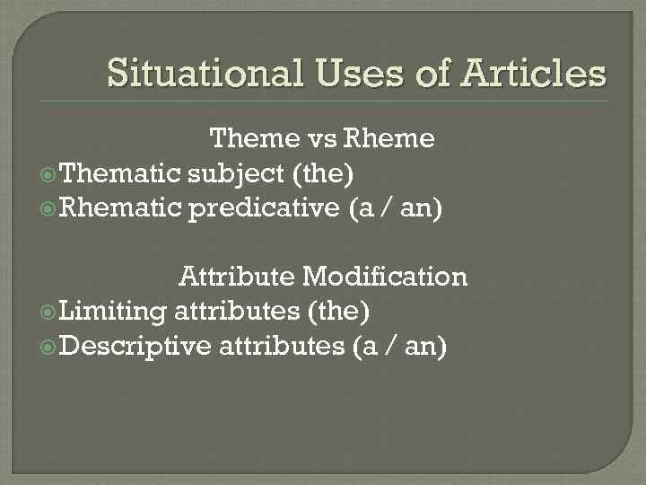Situational Uses of Articles Theme vs Rheme Thematic subject (the) Rhematic predicative (a /