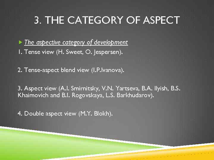 3. THE CATEGORY OF ASPECT The aspective category of development 1. Tense view (H.