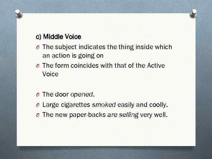 c) Middle Voice O The subject indicates the thing inside which an action is