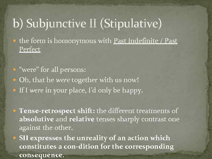 b) Subjunctive II (Stipulative) the form is homonymous with Past Indefinite / Past Perfect