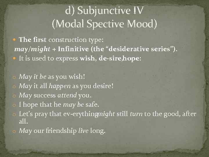 d) Subjunctive IV (Modal Spective Mood) The first construction type: may/might + Infinitive (the