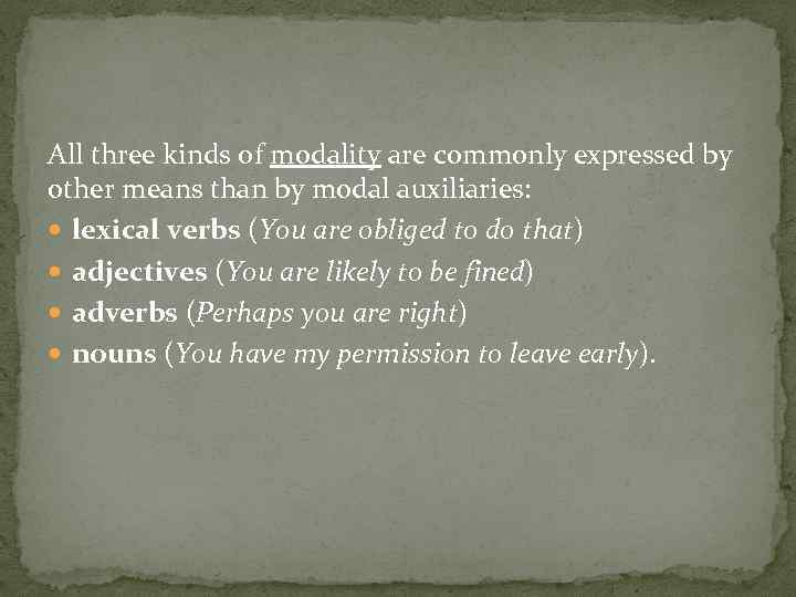 All three kinds of modality are commonly expressed by other means than by modal