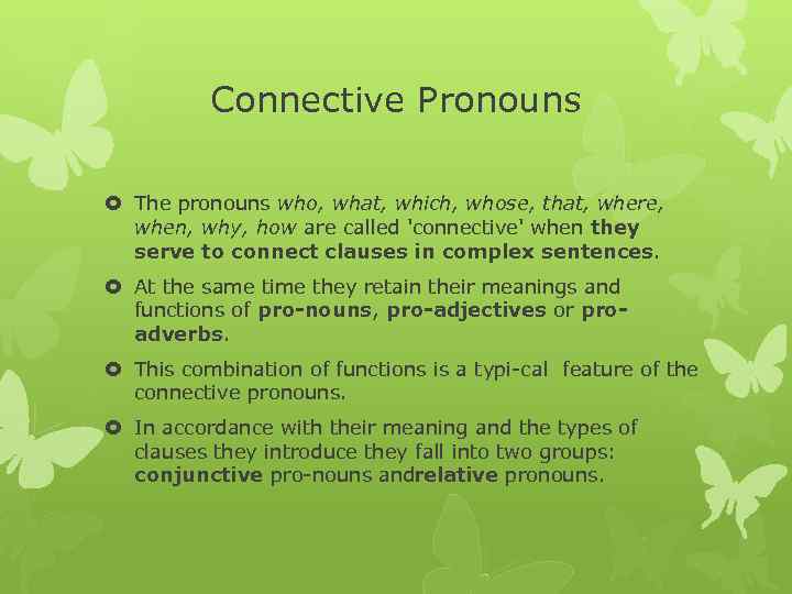 Connective Pronouns The pronouns who, what, which, whose, that, where, when, why, how are