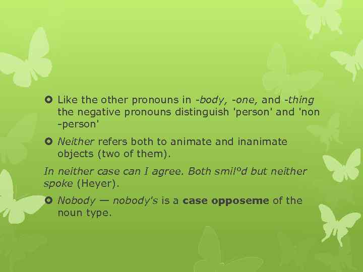  Like the other pronouns in body, one, and thing the negative pronouns distinguish