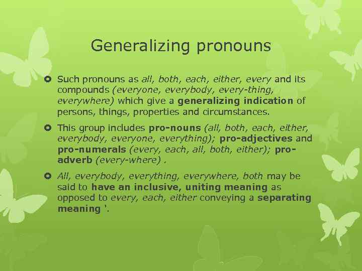 Generalizing pronouns Such pronouns as all, both, each, either, every and its compounds (everyone,