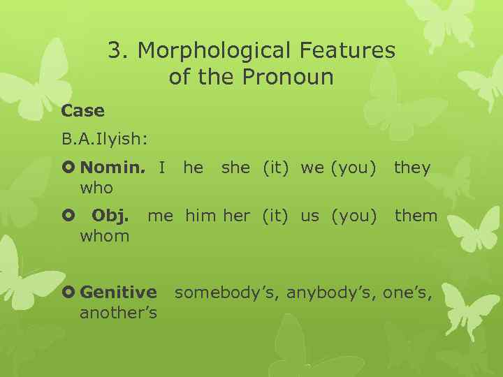 3. Morphological Features of the Pronoun Case B. A. Ilyish: Nomin. I he she