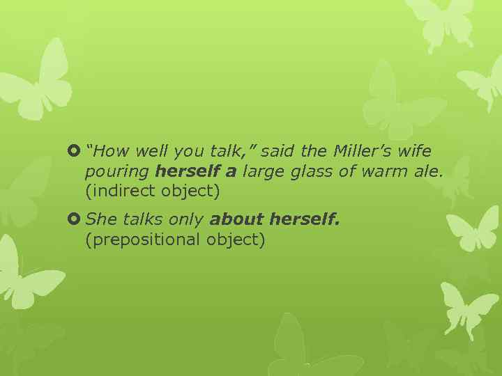  “How well you talk, ” said the Miller’s wife pouring herself a large