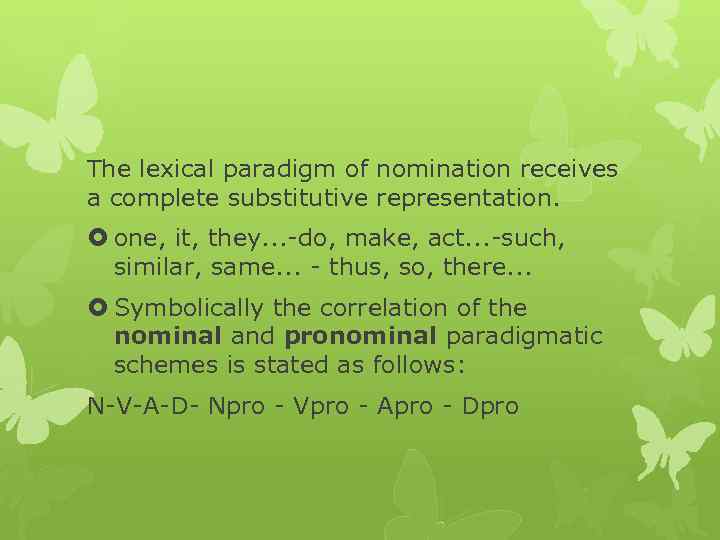 The lexical paradigm of nomination receives a complete substitutive representation. one, it, they. .