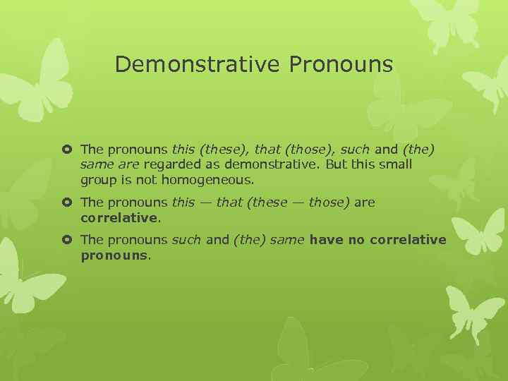 Demonstrative Pronouns The pronouns this (these), that (those), such and (the) same are regarded