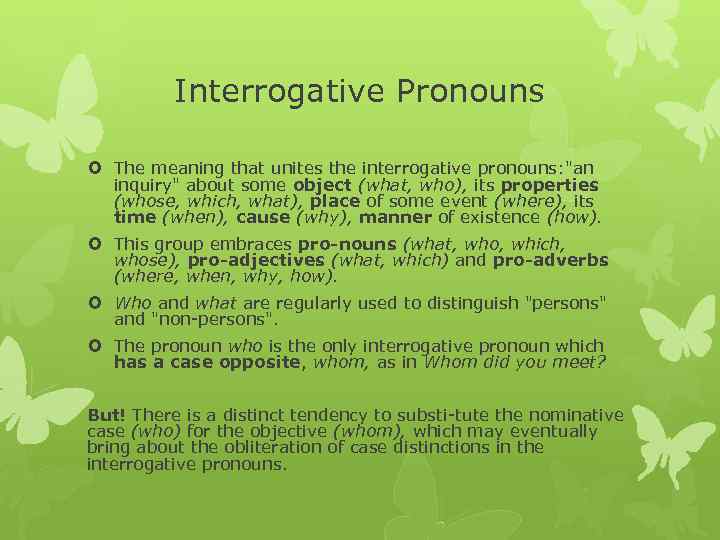 Interrogative Pronouns The meaning that unites the interrogative pronouns: "an inquiry" about some object