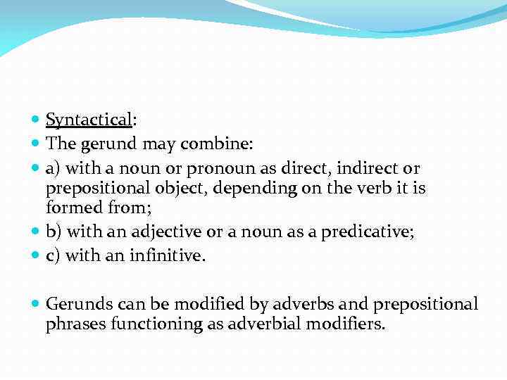  Syntactical: The gerund may combine: a) with a noun or pronoun as direct,