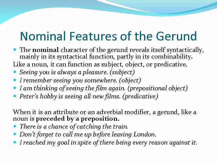 Nominal Features of the Gerund The nominal character of the gerund reveals itself syntactically,