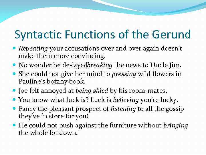Syntactic Functions of the Gerund Repeating your accusations over and over again doesn't make