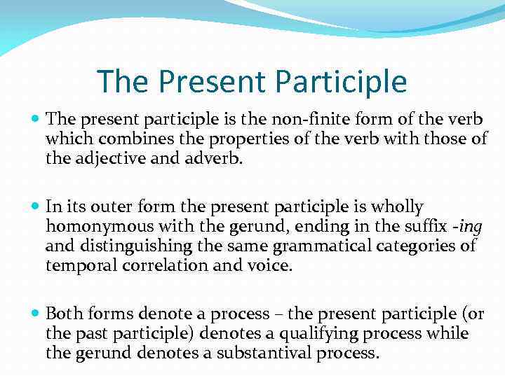 The Present Participle The present participle is the non finite form of the verb