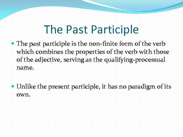 The Past Participle The past participle is the non finite form of the verb