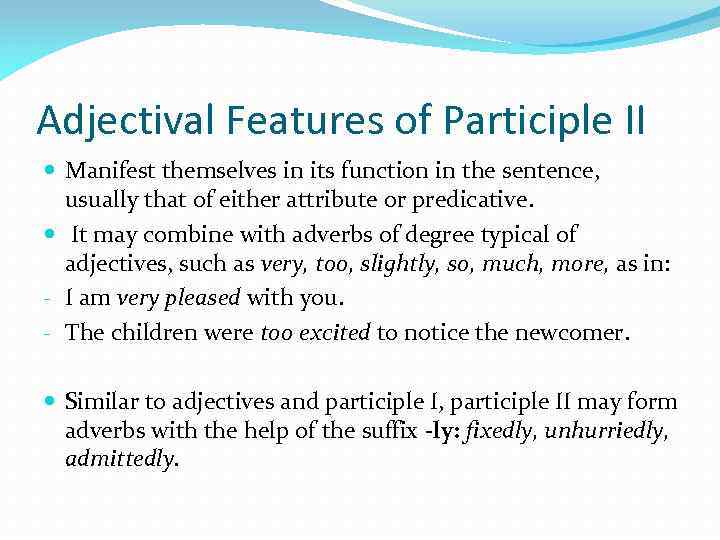 Adjectival Features of Participle II Manifest themselves in its function in the sentence, usually