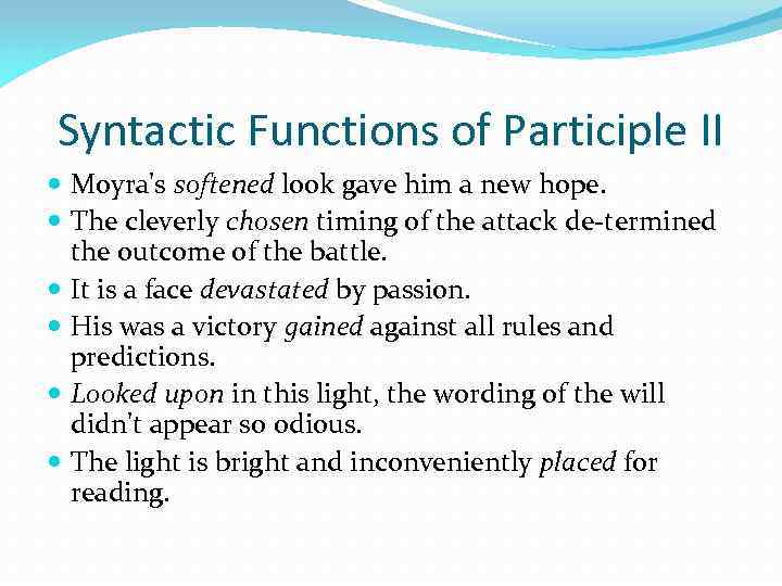 Syntactic Functions of Participle II Moyra's softened look gave him a new hope. The