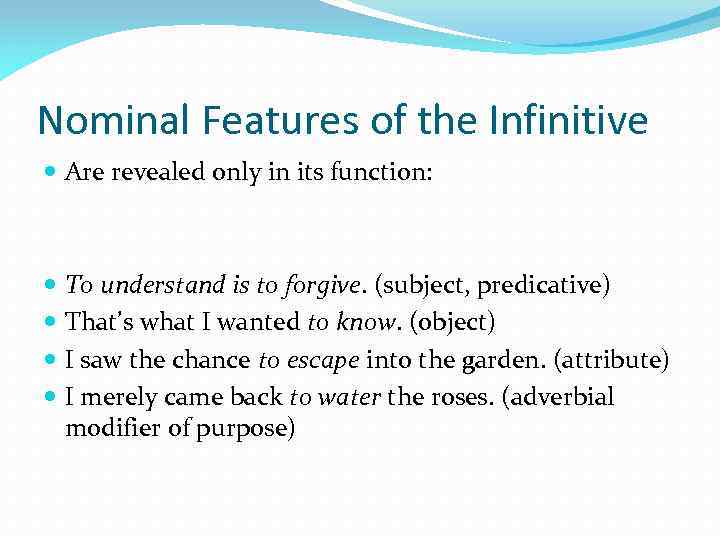Nominal Features of the Infinitive Are revealed only in its function: To understand is