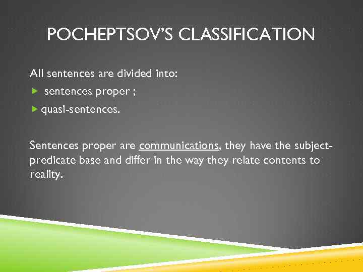 POCHEPTSOV’S CLASSIFICATION All sentences are divided into: sentences proper ; quasi-sentences. Sentences proper are