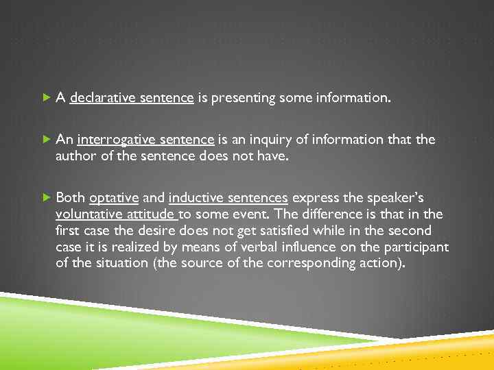  A declarative sentence is presenting some information. An interrogative sentence is an inquiry