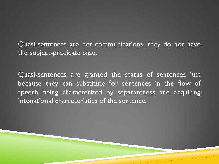 Quasi-sentences are not communications, they do not have the subject-predicate base. Quasi-sentences are granted