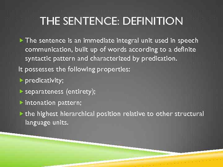 THE SENTENCE: DEFINITION The sentence is an immediate integral unit used in speech communication,