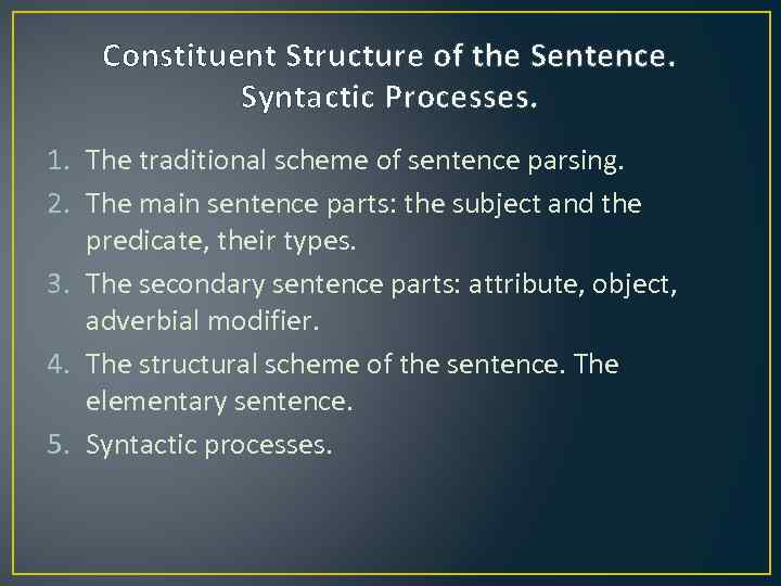 Constituent Structure of the Sentence. Syntactic Processes. 1. The traditional scheme of sentence parsing.