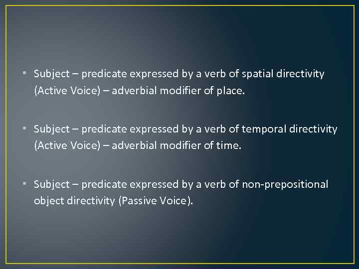  • Subject – predicate expressed by a verb of spatial directivity (Active Voice)