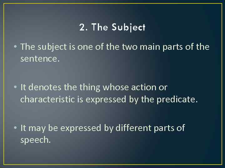 2. The Subject • The subject is one of the two main parts of