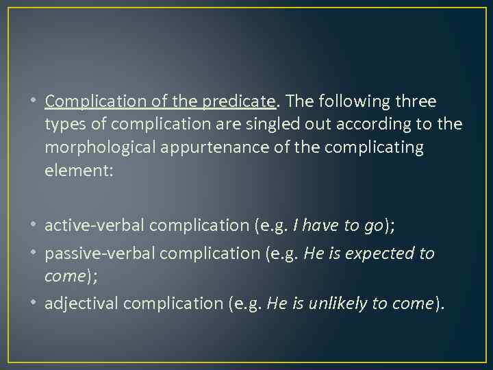  • Complication of the predicate. The following three types of complication are singled