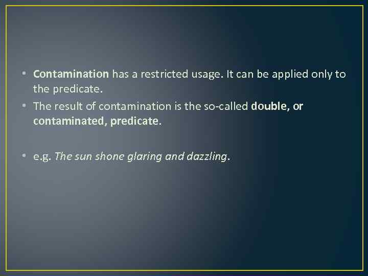  • Contamination has a restricted usage. It can be applied only to the