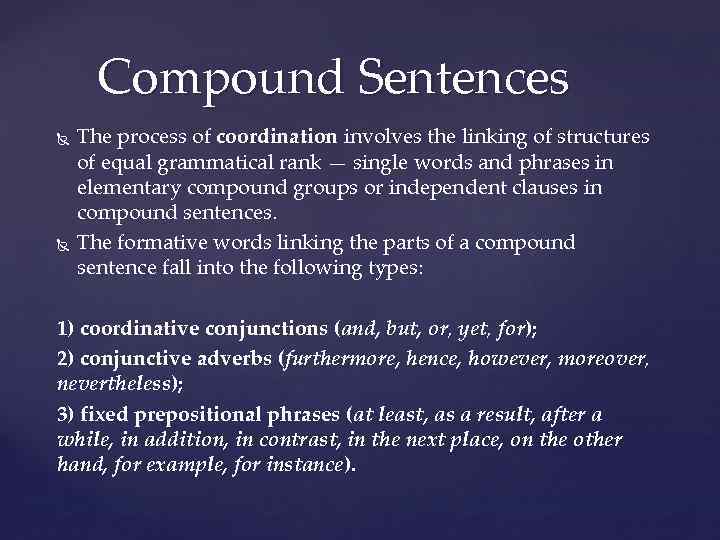 Compound Sentences The process of coordination involves the linking of structures of equal grammatical