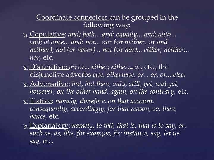 Coordinate connectors can be grouped in the following way: Copulative: and; both. . .
