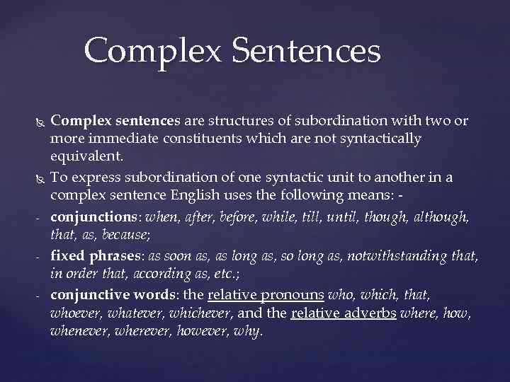 Complex Sentences - - - Complex sentences are structures of subordination with two or