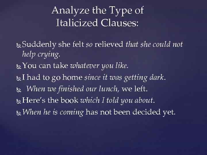 Analyze the Type of Italicized Clauses: Suddenly she felt so relieved that she could