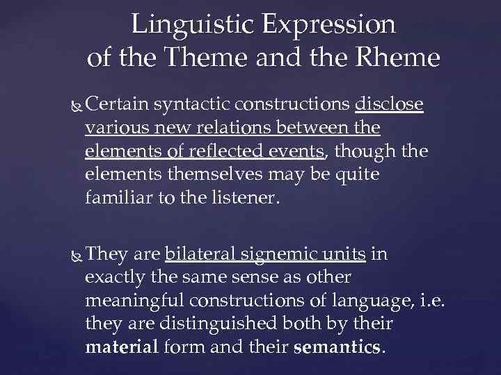 Linguistic Expression of the Theme and the Rheme Certain syntactic constructions disclose various new